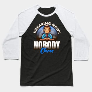 Breaking News Nobody Cares Baseball T-Shirt